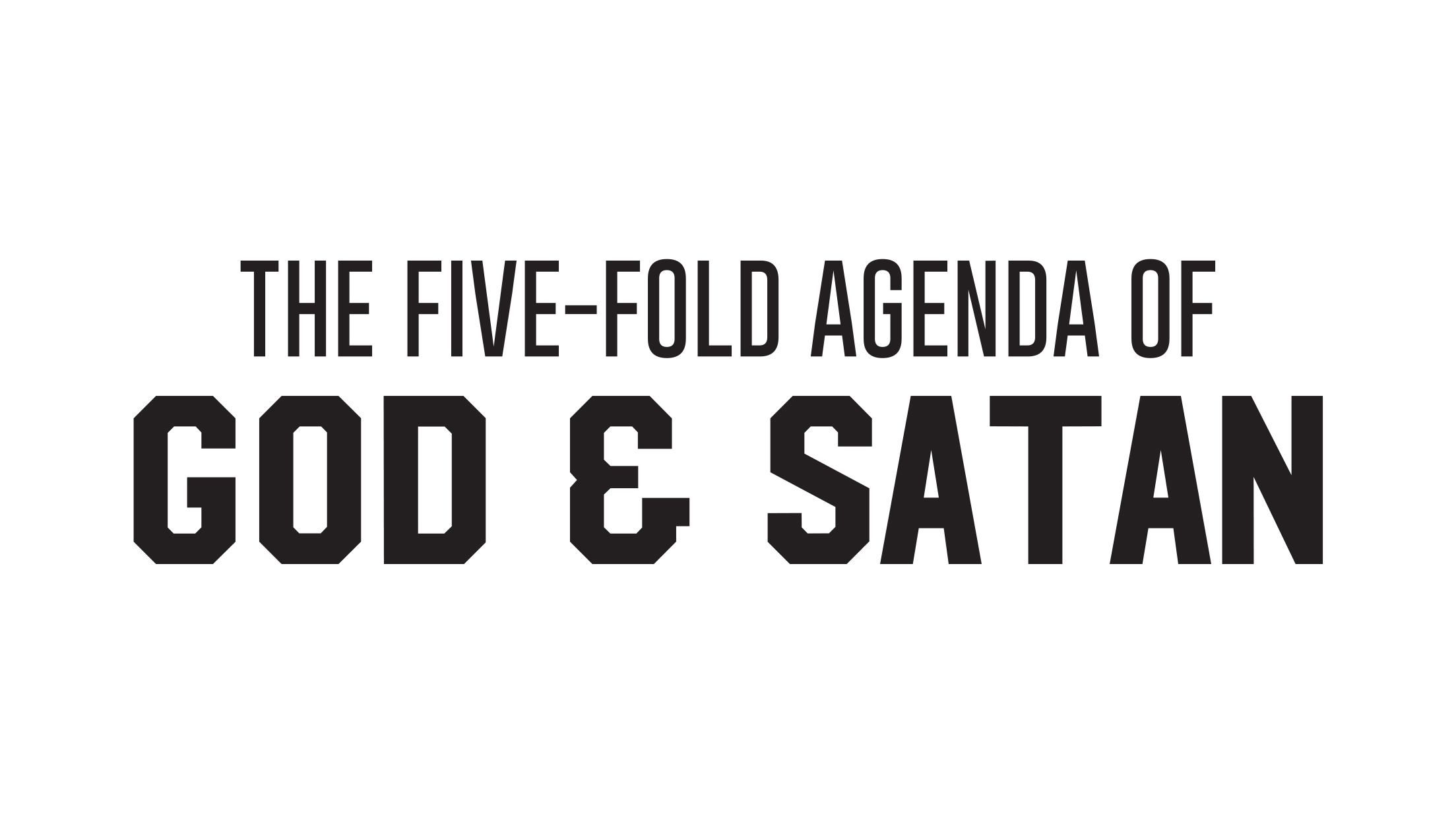 Five Fold Agenda of God and Satan